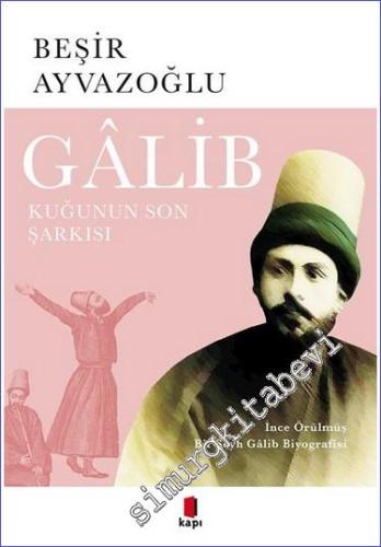 Gâlib: Kuğunun Son Şarkısı İnce Örülmüş Bir Şeyh Gâlib Biyografisi  -        2022