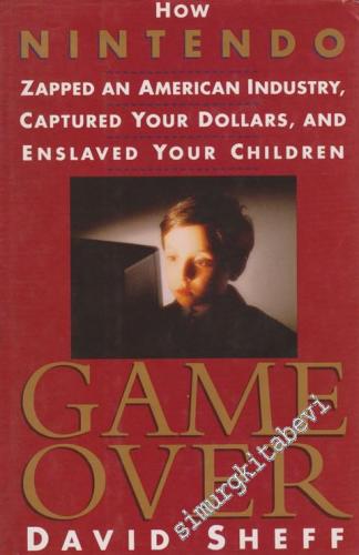 Game Over: How Nintendo Zapped An American Industry, Captured Your Dollars, And Enslaved Your Children -