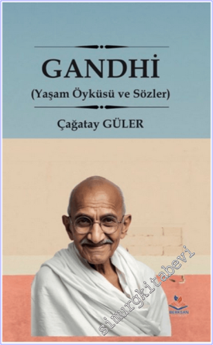 Gandhi : Yaşam Öyküsü ve Sözleri