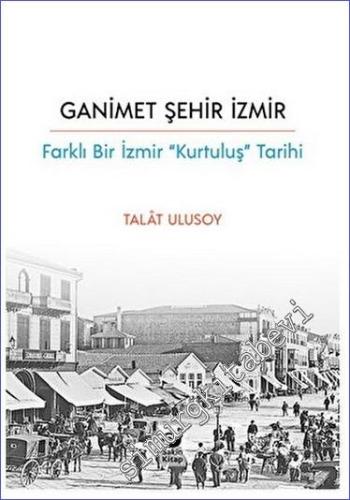Ganimet Şehir İzmir / Farklı Bir İzmir “Kurtuluş” Tarihi - 2023