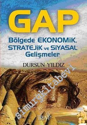 GAP - Bölgede Ekonomik Stratejik ve Siyasal Gelişmeler -
