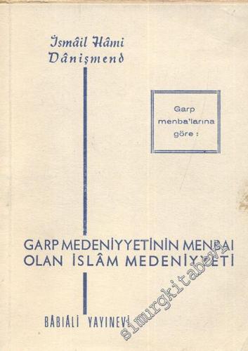 Garp Menba'larına Göre, Garp Medeniyyetinin Menbaı Olan İslam Medeniyyeti -