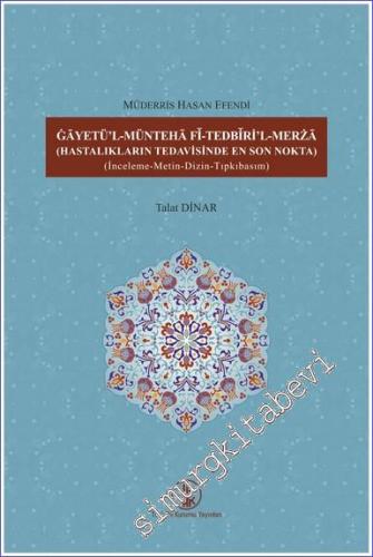 Gâyetü'l-Müntehâ Fî-Tedbîrİ'l-Merzâ ( Hastalıkların Tedavisinde En Son Nokta ) - Giriş - İnceleme - Metin ve Dizin - Sonuç - Kaynaklar ve Tıpkıbasım -        2022