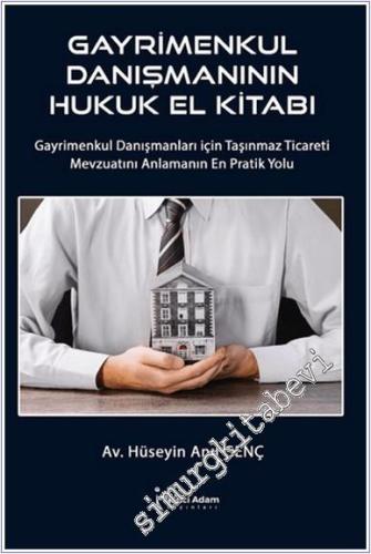 Gayrimenkul Danışmanının Hukuk El Kitabı: Gayrimenkul Danışmanları İçin Taşınmaz Ticareti Mevzuatını Anlamanın En Pratik Yolu -        2025