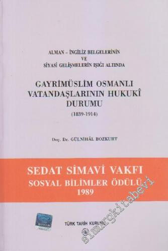 Gayrimüslim Osmanlı Vatandaşlarının Hukuki Durumu 1839 - 1914: Alman - İngiliz Belgelerinin ve Siyasi Gelişmelerin Işığı Altında -        1996