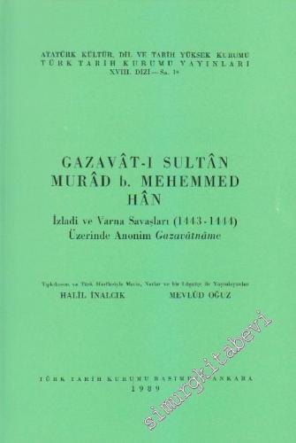 Gazavât-ı Sultân Murâd b. Mehemmed Hân İzladi ve Varna Savaşları (1443 - 1444) Üzerinde Anonim Gazavâtnâme -        1989