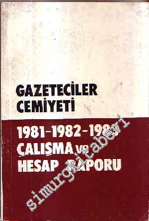 Gazeteciler Cemiyeti 1981 - 1982 - 1983 Çalışma ve Hesap Raporu -