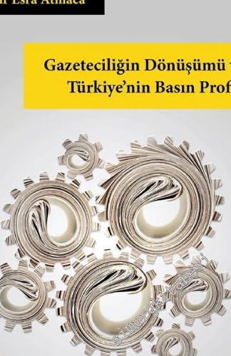 Gazeteciliğin Dönüşümü ve Türkiye'nin Basın Profili -