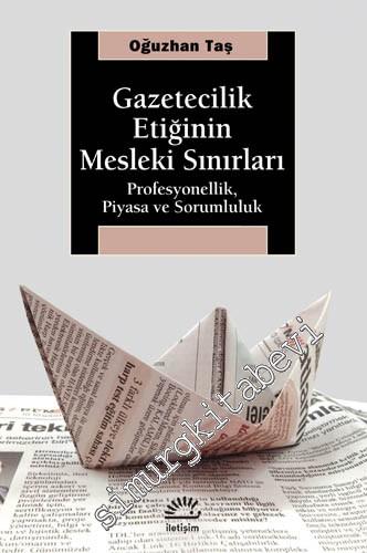 Gazetecilik Etiğinin Mesleki Sınırları: Profesyonellik Piyasa ve Sorum