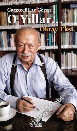 Gazetecilikte Geçen O Yıllar -