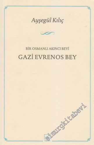 Gazi Evrenos Bey: Bir Osmanlı Akncı Beyi  -