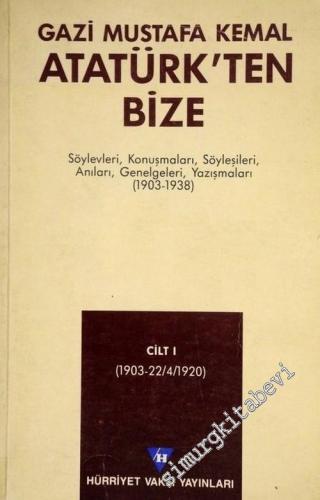 Gazi Mustafa Kemal, Atatürk'ten Bize (Söylevleri, Konuşmaları, Söyleşileri, Anıları, Genelgeleri, Yazışmaları 1903 - 1938) 1. Cilt -        1987