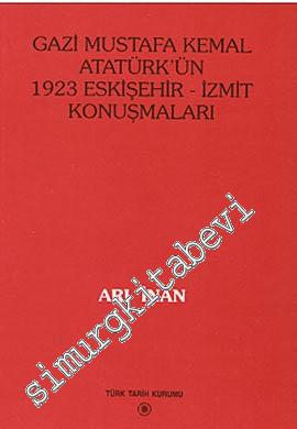 Gazi Mustafa Kemal Atatürk'ün 1923 Eskişehir - İzmit Konuşmaları -        1996