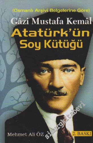 Gazi Mustafa Kemal Atatürk'ün Soy Kütüğü: Osmanlı Arşivi Belgelerine G