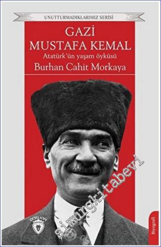 Gazi Mustafa Kemal Atatürk'ün Yaşam Öyküsü - 2023