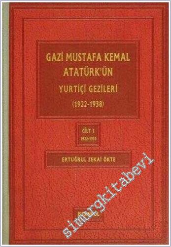 Gazi Mustafa Kemal Atatürk'ün Yurtiçi Gezileri (1922 - 1938) Cilt 1: (1922 - 1931) -        2000
