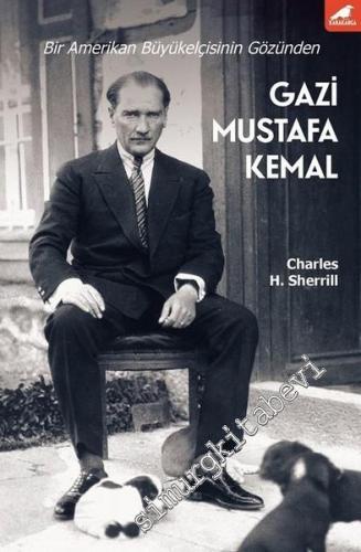 Gazi Mustafa Kemal - Bir Amerikan Büyükelçisinin Gözünden -