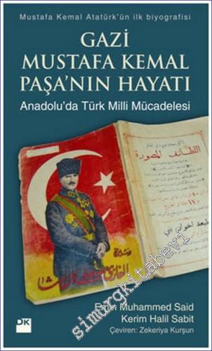 Gazi Mustafa Kemal Paşa'nın Hayatı : Anadolu'da Türk Milli Mücadelesi -        2011