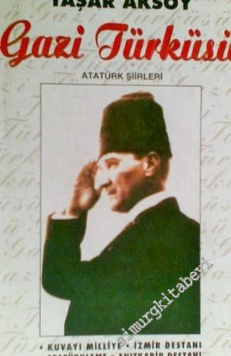 Gazi Türküsü: Atatürk Şiirleri - Kuvayı Milliye, İzmir Destanı, Atatürkleme, Anıtkabir Destanı -        1997