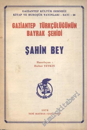 Gaziantep Türkçülüğünün Bayrak Şehidi Şahin Bey