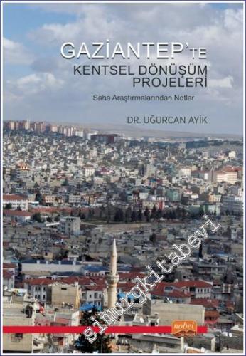 Gaziantep'te Kentsel Dönüşüm Projeleri : Saha Araştırmalarından Notlar