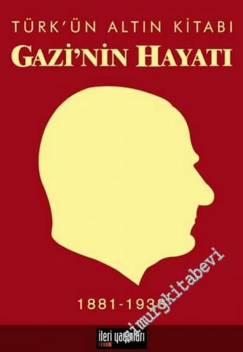 Gazi'nin Hayatı: Türkün Altın Kitabı 1881 - 1938 -        2005