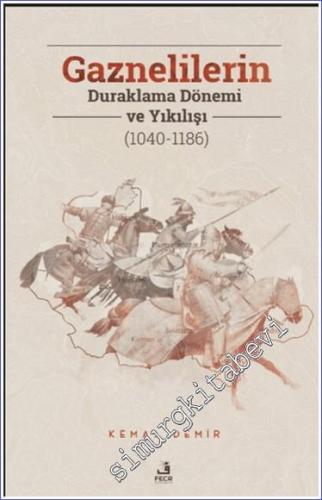 Gaznelilerin Duraklama Dönemi ve Yıkılışı (1040 - 1186) -        2023