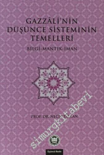 Gazzali'nin Düşünce Sisteminin Temelleri: Bilgi - Mantık - İman -        2013