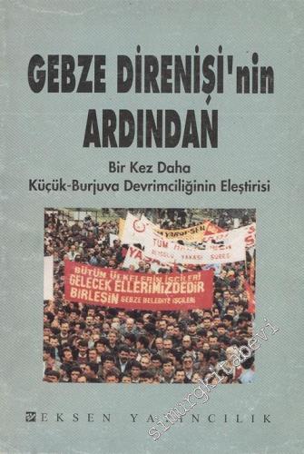 Gebze Direnişi'nin Ardından - Bir Kez Daha Küçük Burjuva Devrimciliğinin Eleştirisi -        1994