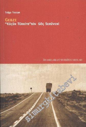 Gebze: Küçük Türkiye'nin Göç Serüveni -