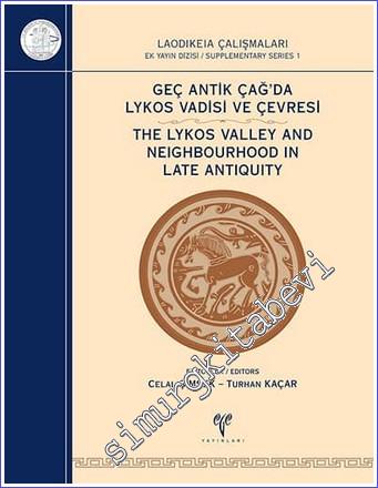 Geç Antik Çağ'da Lykos Vadisi ve Çevresi : Laodikeia Çalışmaları Ekyayın Dizisi 1 = The Lykos Valley and Neighbourhood in Late Antiquity - Supplementary Series 1 -        2018