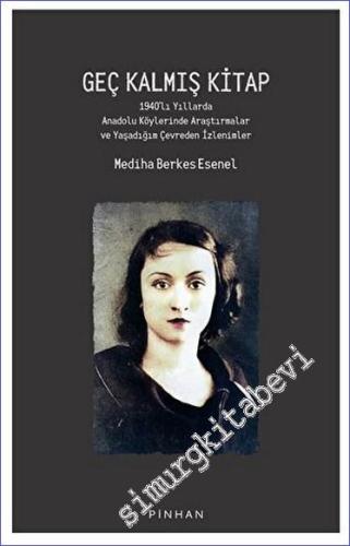 Geç Kalmış Kitap 1940'lı Yıllarda Anadolu Köylerinde Araştırmalar ve Yaşadığım Çevreden İzlenimler -        2023