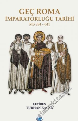 Geç Roma İmparatorluğu Tarihi M.S. 284 - 641  -