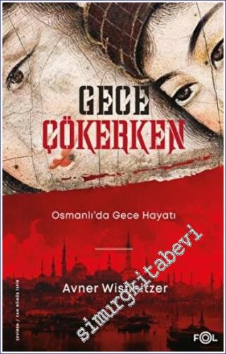 Gece Çökerken : Osmanlı'da Gece Hayatı - 2023