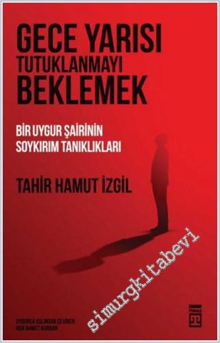 Gece Yarısı Tutuklanmayı Beklemek: Bir Uygur Şairinin Soykırım Tanıklıkları -        2025