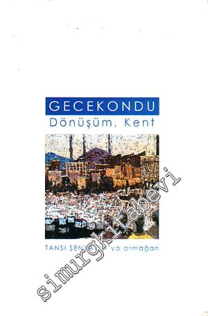 Gecekondu: Dönüşüm Kent / Tansı Şenyapılı'ya Armağan -
