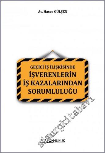 Geçici İş İlişkisinde İşverenlerin İş Kazalarından Sorumluluğu - 2022