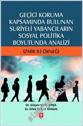 Geçici Koruma Kapsamında Bulunan Suriyeli Yabancıların Sosyal Politika Boyutunda Analizi - İzmir İli Örneği -        2022