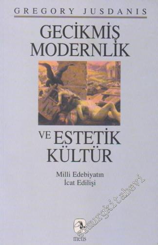 Gecikmiş Modernlik ve Estetik Kültür: Milli Edebiyatın İcat Edilişi