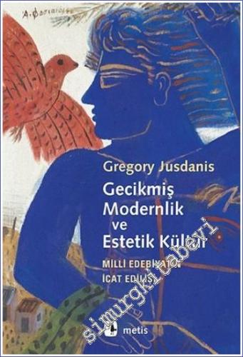 Gecikmiş Modernlik ve Estetik Kültür: Milli Edebiyatın İcat Edilişi -
