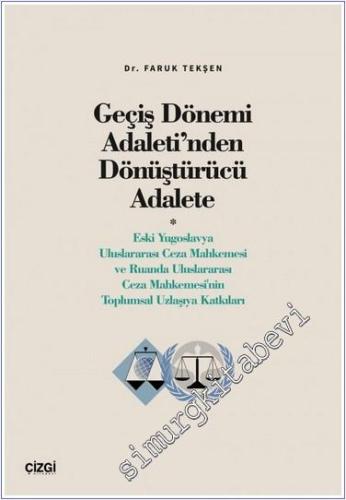 Geçiş Dönemi Adaleti'nden Dönüştürücü Adalete (Eski Yugoslavya Uluslararası Ceza Mahkemesi ve Ruanda Uluslararası Ceza Mahkemesi'nin Toplumsal Uzlaşıya Katkıları) -        2024