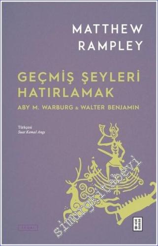 Geçmiş Şeyleri Hatırlamak Aby M. Warburg & Walter Benjamin -        2023