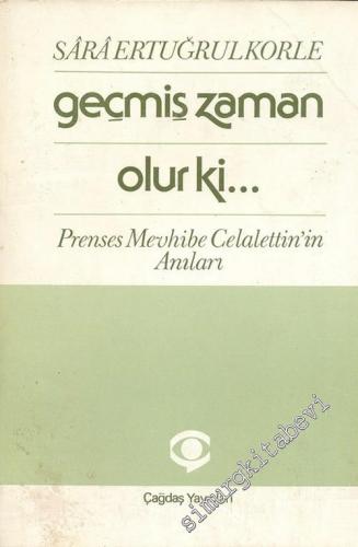 Geçmiş Zaman Olur ki: Prenses Mevhibe Celalettin'in Anıları -        1987