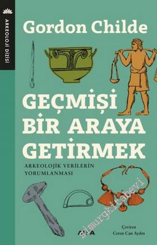 Geçmişi Bir Araya Getirmek : Arkeolojik Verilerin Yorumlanması -        2019