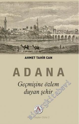 Geçmişine Özlem Duyan Şehir Adana -