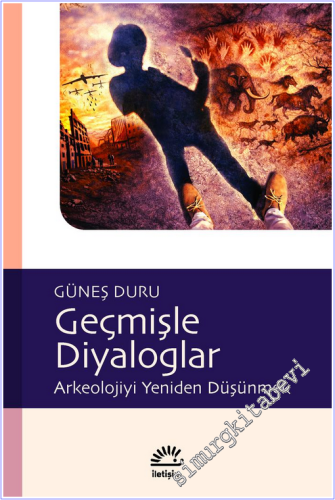Geçmişle Diyaloglar : Arkeolojiyi Yeniden Düşünmek - 2026