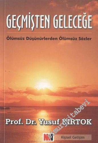 Geçmişten Geleceğe: Ölümsüz Düşünürlerden Ölümsüz Sözler -        2005
