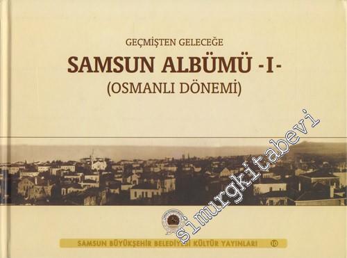 Geçmişten Geleceğe Samsun Albümü 1: Osmanlı Dönemi -