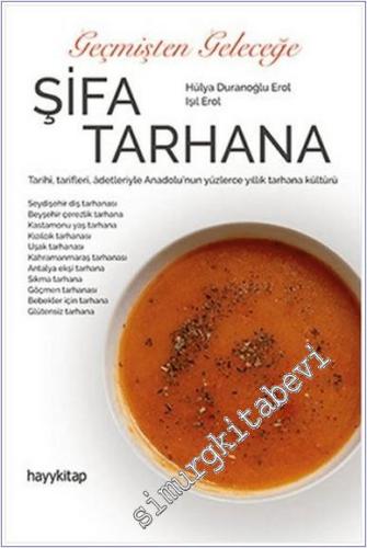 Geçmişten Geleceğe Şifa Tarhana : Tarihi, Tarifleri, Adetleriyle Anadolu'nun Yüzlerce Yıllık Tarhana Kültürü -        2021