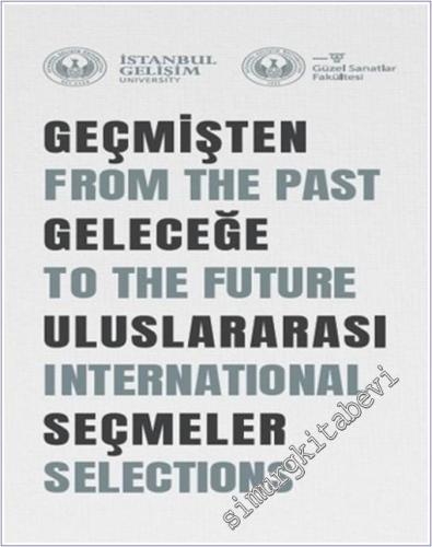 Geçmişten Geleceğe Uluslararası Seçmeler = From The Past To The Future